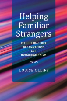 Image for Helping familiar strangers  : refugee diaspora organizations and humanitarianism