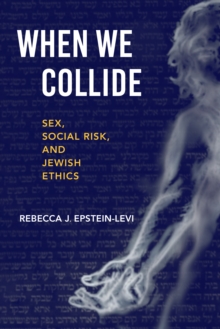 Image for When we collide  : sex, social risk, and Jewish ethics