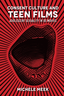 Image for Consent culture and teen films  : adolescent sexuality in US movies