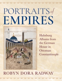 Image for Portraits of empires  : Habsburg albums from the German House in Ottoman Constantinople
