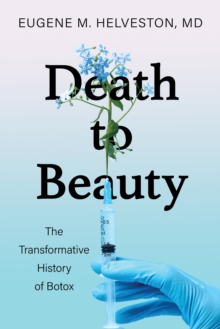 Image for Death to beauty  : the transformative history of botox