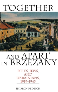 Image for Together and Apart in Brzezany: Poles, Jews, and Ukrainians, 1919-1945
