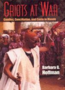 Image for Griots at War: Conflict, Conciliation, and Caste in Mande.