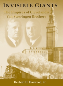 Image for Invisible giants: the empires of Cleveland's Van Sweringen brothers