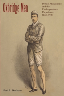 Image for Oxbridge men [electronic resource] :  British masculinity and the undergraduate experience, 1850-1920 /  Paul R. Deslandes. 