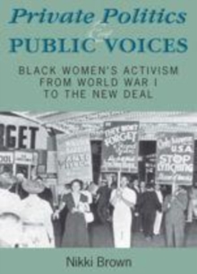 Image for Private politics and public voices [electronic resource] :  black women's activism from World War I to the new deal /  Nikki Brown. 