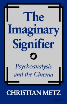 Image for The Imaginary Signifier: Psychoanalysis and the Cinema