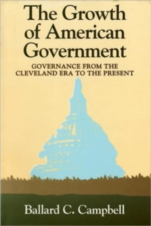 Image for The Growth of American Government : Governance from the Cleveland Era to the Present