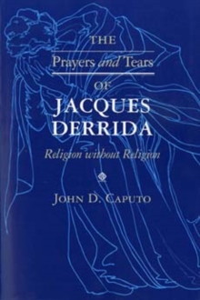 The Prayers and Tears of Jacques Derrida: Religion without Religion