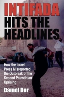 Image for Intifada hits the headlines  : how the Israeli press misreported the outbreak of the second Palestinian uprising