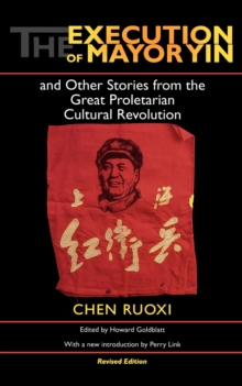 Execution of Mayor Yin and Other Stories from the Great Proletarian Cultural Revolution, Revised Edition