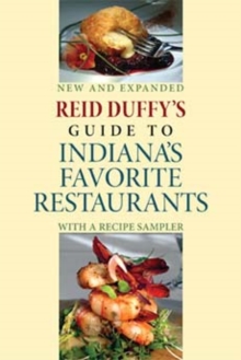 Reid Duffy's Guide to Indiana's Favorite Restaurants, Updated Edition