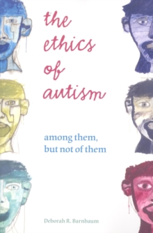 Image for The ethics of autism  : among them, but not of them