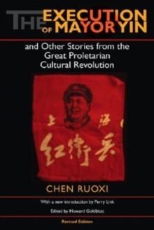 Execution of Mayor Yin and Other Stories from the Great Proletarian Cultural Revolution, Revised Edition