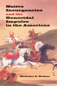 Native Insurgencies and the Genocidal Impulse in the Americas