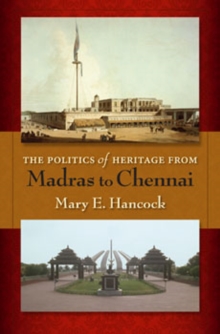 Image for The Politics of Heritage from Madras to Chennai