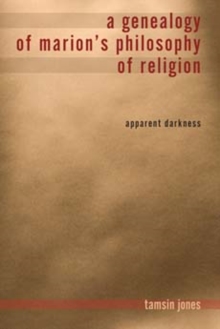 Image for A genealogy of Marion's philosophy of religion  : apparent darkness