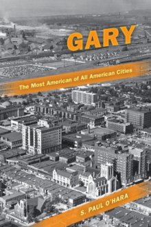 Gary, the Most American of All American Cities