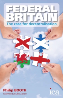 Image for Federal Britain: The Case for Decentralisation: The Case for Decentralisation