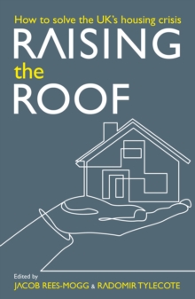 Image for Raising the Roof: How to Solve the United Kingdom's Housing Crisis