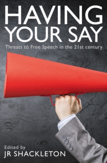 Image for Having your say: threats to free speech in the 21st century