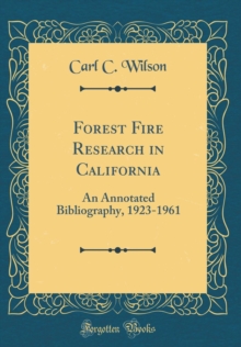 Image for Forest Fire Research in California: An Annotated Bibliography, 1923-1961 (Classic Reprint)