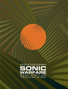 Image for Sonic Warfare : Sound, Affect, and the Ecology of Fear