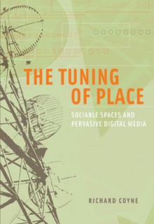 Image for The tuning of place  : sociable spaces and pervasive digital media