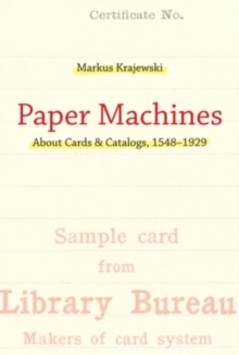 Image for Paper machines  : about cards & catalogs, 1548-1929