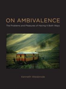Image for On ambivalence  : the problems and pleasures of having it both ways