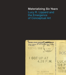 Materializing “Six Years”: Lucy R. Lippard and the Emergence of Conceptual Art