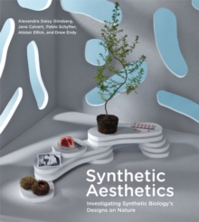 Image for Synthetic aesthetics  : investigating synthetic biology's designs on nature