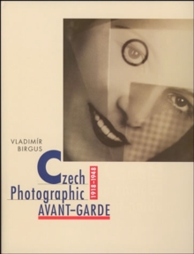 Czech Photographic Avant-Garde, 1918–1948