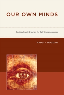 Image for Our own minds  : sociocultural grounds for self-consciousness