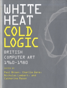 Image for White heat, cold logic  : British computer art, 1960-1980
