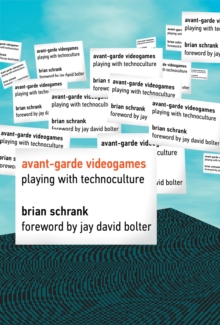 Image for Avant-garde videogames  : playing with technoculture