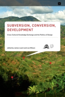 Image for Subversion, conversion, development  : cross-cultural knowledge exchange and the politics of design