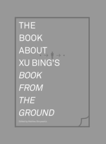 Image for The Book about Xu Bing's Book from the Ground