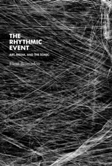 Image for The rhythmic event  : art, media, and the sonic