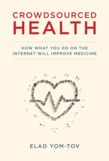 Image for Crowdsourced health  : how what you do on the internet will improve medicine