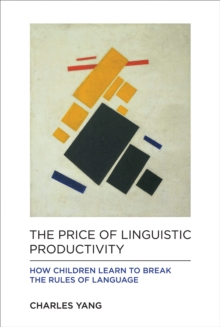 Image for The Price of Linguistic Productivity : How Children Learn to Break the Rules of Language