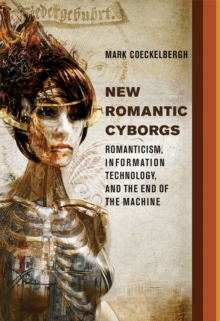 Image for New Romantic Cyborgs : Romanticism, Information Technology, and the End of the Machine