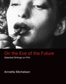 On the Eve of the Future: Selected Writings on Film