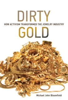Image for Dirty Gold : How Activism Transformed the Jewelry Industry