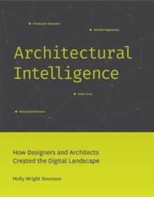 Image for Architectural intelligence  : how designers and architects created the digital landscape