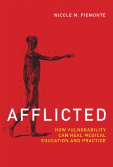 Image for Afflicted  : how vulnerability can heal medical education and practice