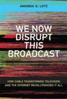 Image for We now disrupt this broadcast  : how cable transformed television and the internet revolutionized it all