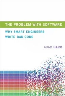 The Problem With Software: Why Smart Engineers Write Bad Code