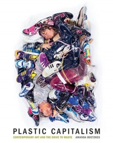 Image for Plastic Capitalism : Contemporary Art and the Drive to Waste