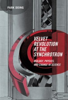 Image for Velvet Revolution at the synchrotron  : biology, physics, and change in science